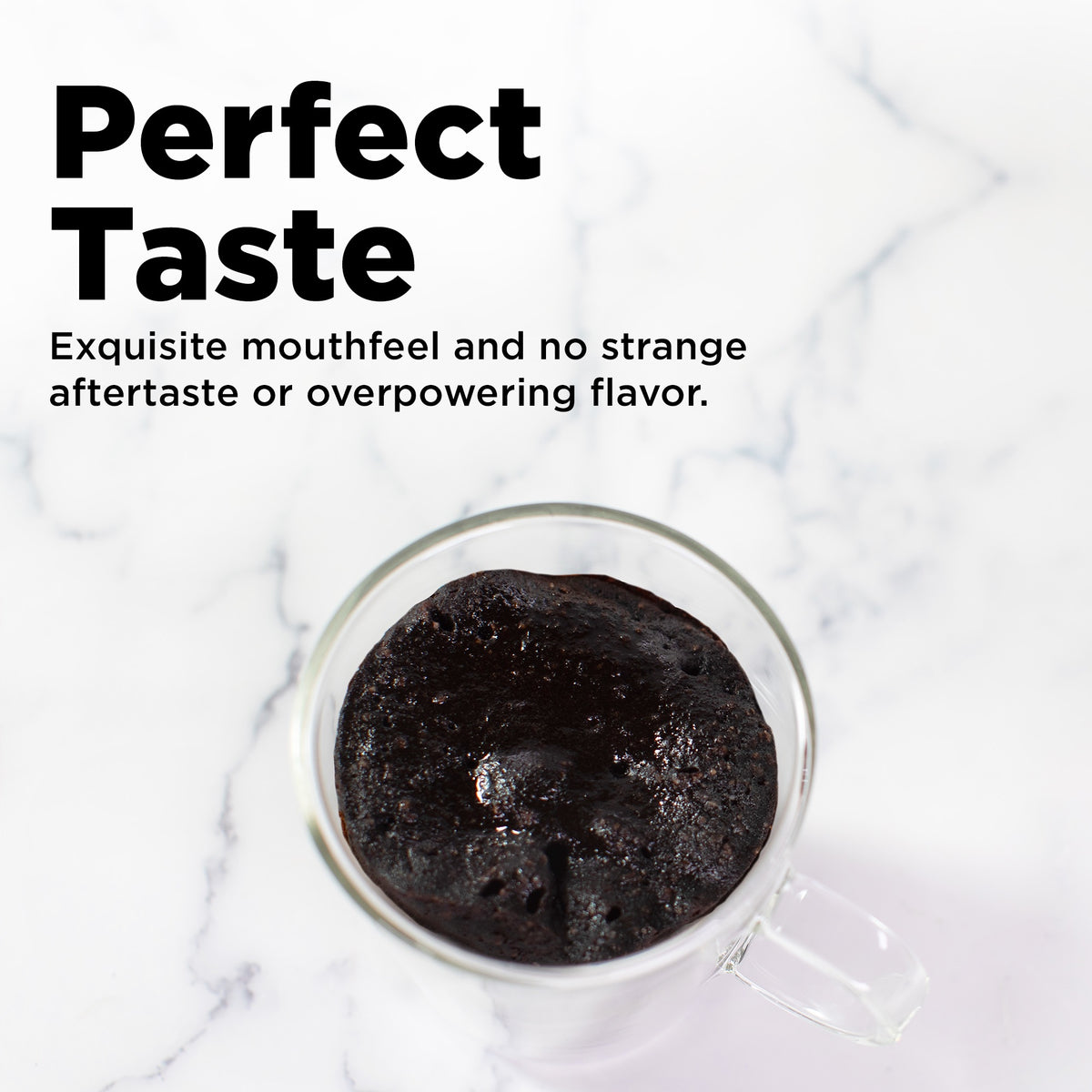 Perfect Taste no strange mouthfeel or overpowering flavor
