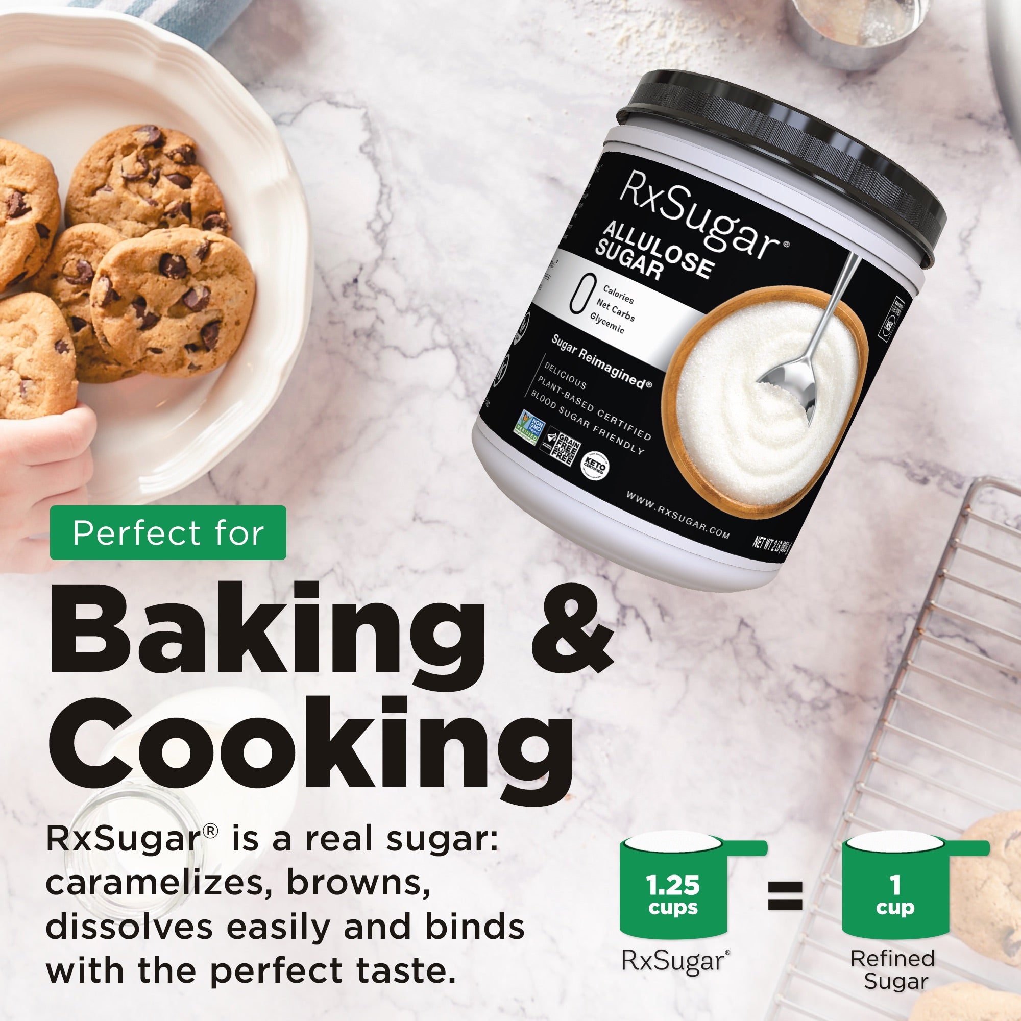 Baking and Cooking. RxSugar is a real sugar. caramelizes, browns, dissolves easily and binds with the perfect taste. RxSugar 1.25 cups to 1 cup refined sugar. Cookies on plate with RxSugar canister.